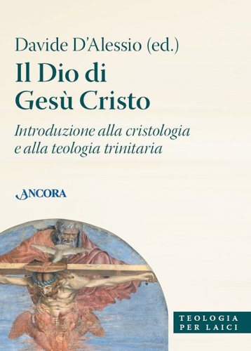 Il Dio di Gesù Cristo - Introduzione alla cristologia e alla teologia trinitaria