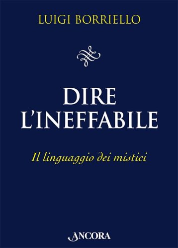 Dire l'Ineffabile - Il linguaggio dei mistici