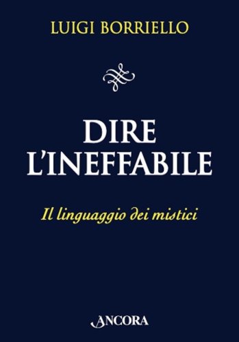 Dire l'Ineffabile - Il linguaggio dei mistici