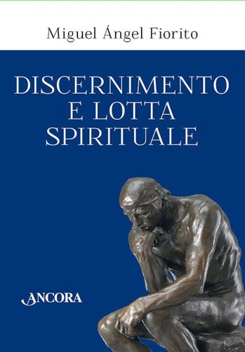 Discernimento e lotta spirituale - Commento delle Regole per discernere della Prima settimana degli Esercizi spirituali di sant’Ignazio di Loyola