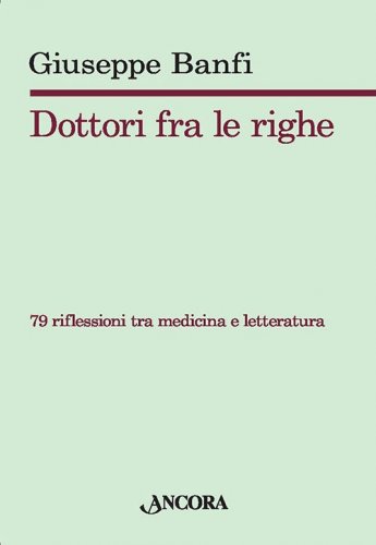 Dottori fra le righe - 79 riflessioni tra medicina e letteratura