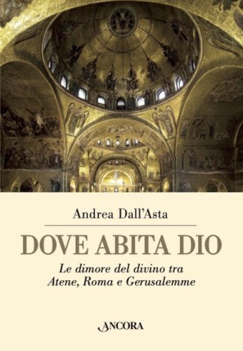 Dove abita Dio - Le dimore del divino tra Atene, Roma e Gerusalemme