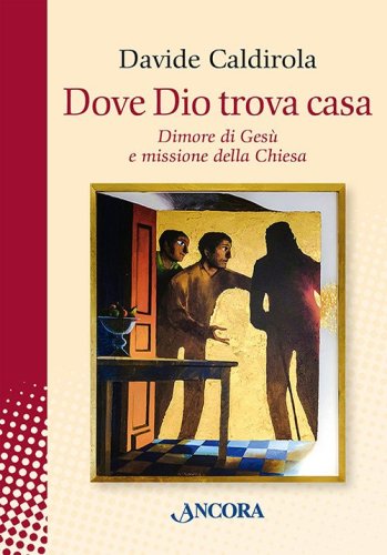 Dove Dio trova casa - Dimore di Gesù e missione della Chiesa