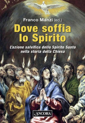 Dove soffia lo Spirito - L'azione salvifica dello Spirito Santo nella storia della Chiesa