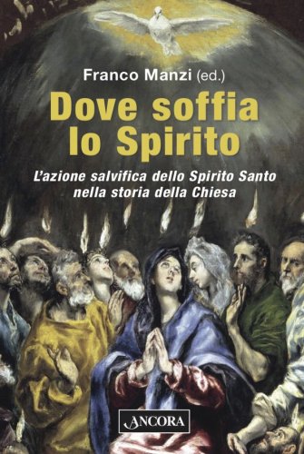 Dove soffia lo Spirito - L'azione salvifica dello Spirito Santo nella storia della Chiesa