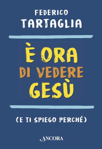 È ora di vedere Gesù - (e ti spiego perché)