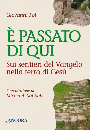 È passato di qui - Sui sentieri del Vangelo nella terra di Gesù