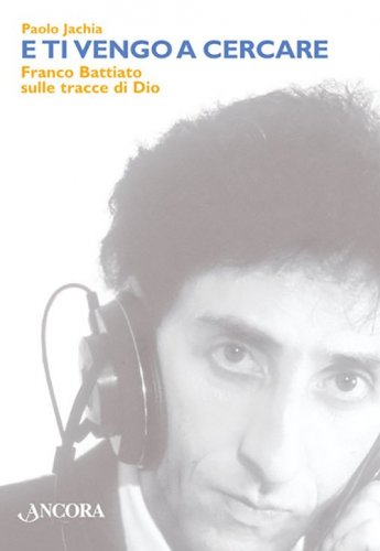 E ti vengo a cercare - Franco Battiato sulle tracce di Dio