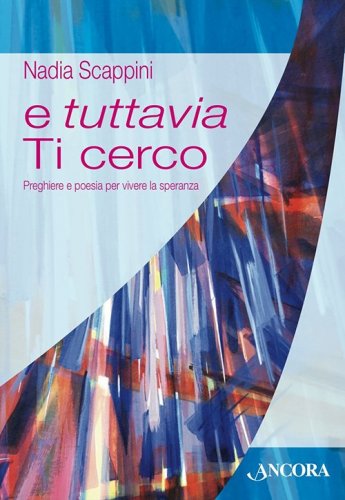 E tuttavia ti cerco - Preghiere e poesia per vivere la speranza