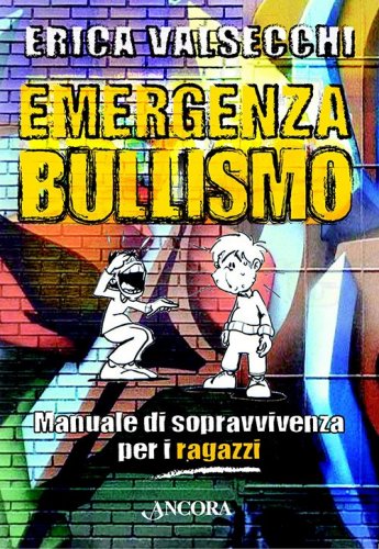 Emergenza Bullismo - Manuale di sopravvivenza per i ragazzi- per i genitori e gli educatori