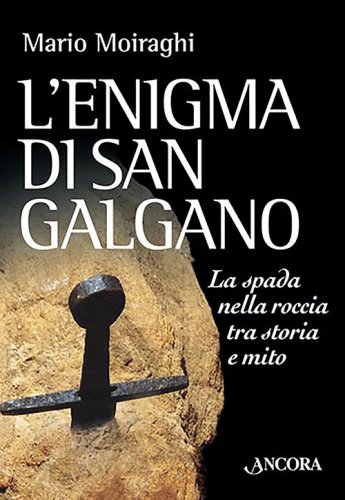 L'enigma di San Galgano - La spada nella roccia tra storia e mito