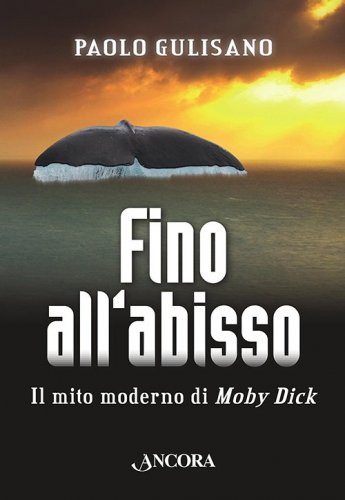 Fino all'abisso - Il mito moderno di Moby Dick