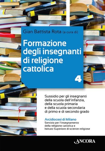 Formazione degli insegnanti di religione cattolica / 4 - Sussidio per gli insegnanti della scuola dell’infanzia, della scuola primaria e della scuola secondaria di primo e di secondo grado