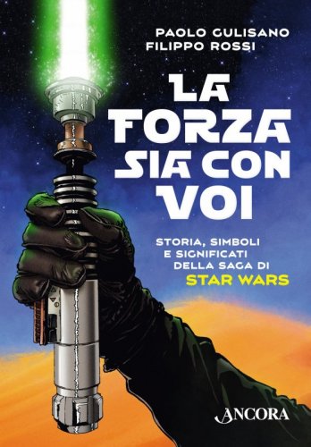 La forza sia con voi - Storia, simboli e significati della Saga di Star Wars