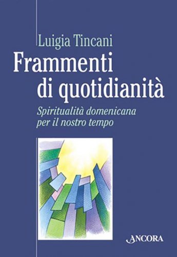 Frammenti di quotidianità - Spiritualità domenicana per il nostro tempo
