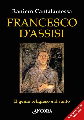 Francesco d'Assisi - Il genio religioso e il santo