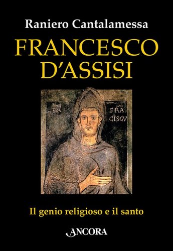 Francesco d'Assisi - Il genio religioso e il santo