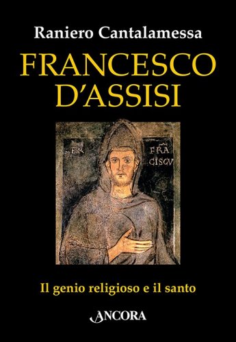 Francesco d'Assisi - Il genio religioso e il santo