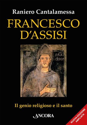 Francesco d'Assisi - Il genio religioso e il santo