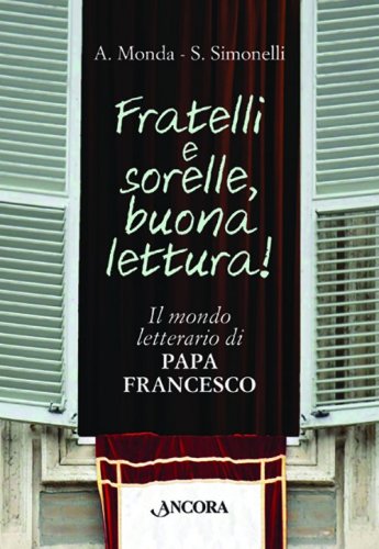 Fratelli e sorelle, buona lettura! - Il mondo letterario di papa Francesco