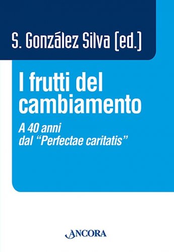 I frutti del cambiamento - A quarant'anni dal ''Perfectae caritatis''