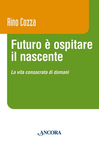 Futuro è ospitare il nascente - La Vita Consacrata di domani