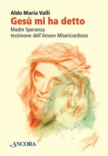 Gesù mi ha detto - Madre Speranza testimone dell'Amore Misericordioso