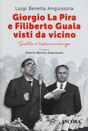 Giorgio La Pira e Filiberto Guala visti da vicino - Scritti e testimonianze
