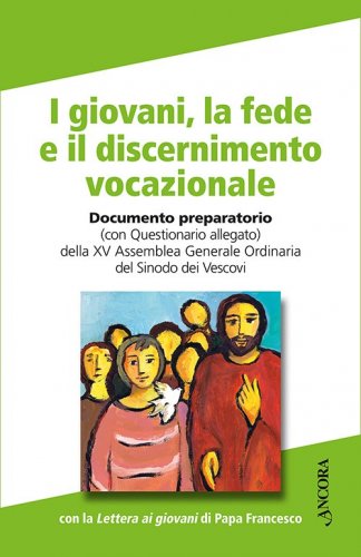 I giovani, la fede e il discernimento vocazionale - Documento preparatorio (con Questionario allegato) – con la Lettera del Papa ai giovani