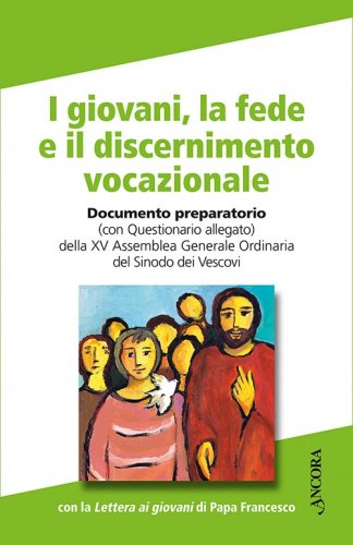 I giovani, la fede e il discernimento vocazionale - Documento preparatorio (con Questionario allegato) – con la Lettera del Papa ai giovani
