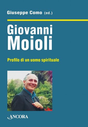 Giovanni Moioli - Profilo di un uomo spirituale