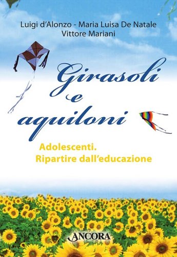 Girasoli e aquiloni - Adolescenti. Ripartire dall'educazione