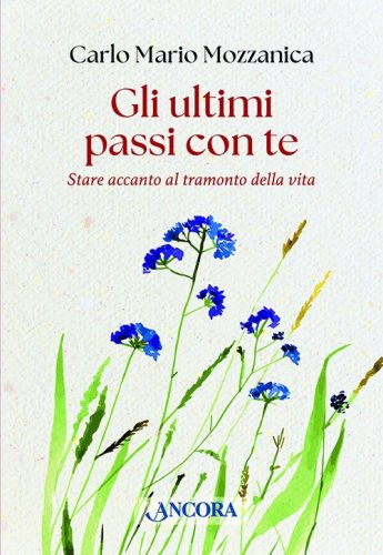 Gli ultimi passi con te - Stare accanto al tramonto della vita