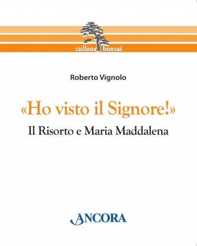 «Ho visto il Signore!» - Il Risorto e Maria Maddalena
