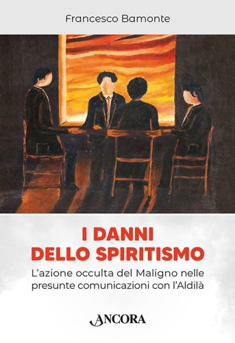 I danni dello spiritismo - L'azione occulta del Maligno nelle presunte comunicazioni con l'Aldilà