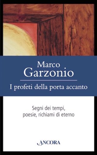 I profeti della porta accanto - Segni dei tempi, poesie, richiami di eterno