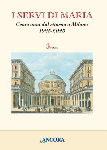 I servi di Maria - Cento anni dal ritorno a Milano. 1925-2025