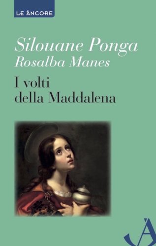 I volti della Maddalena - Myriam di Magdala e la diaconia femminile nella Chiesa
