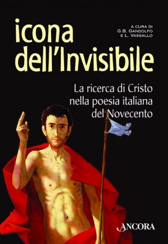 Icona dell'invisibile - La ricerca di Cristo nella poesia italiana del Novecento