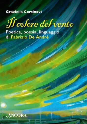 Il colore del vento - Poetica, poesia, linguaggio di Fabrizio De André
