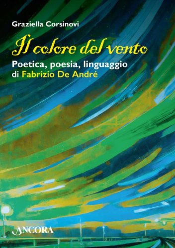Il colore del vento - Poetica, poesia, linguaggio di Fabrizio De André