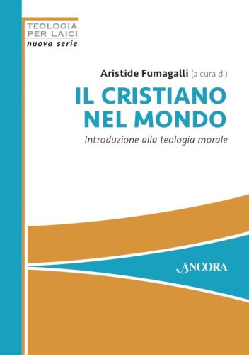 Il cristiano nel mondo - Introduzione alla teologia morale