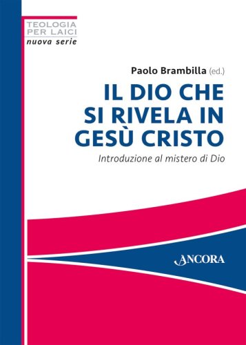 Il Dio che si rivela in Gesù Cristo - Introduzione al mistero di Dio