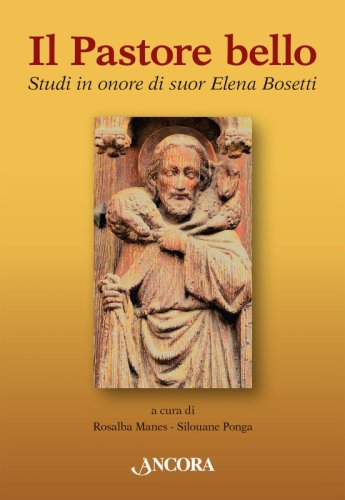 Il Pastore bello - Studi in onore di suor Elena Bosetti