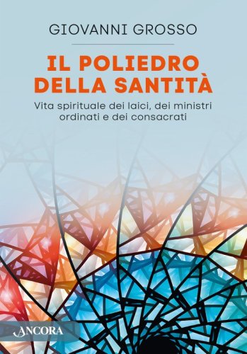 Il poliedro della santità - Vita spirituale dei laici, dei ministri ordinati e dei consacrati