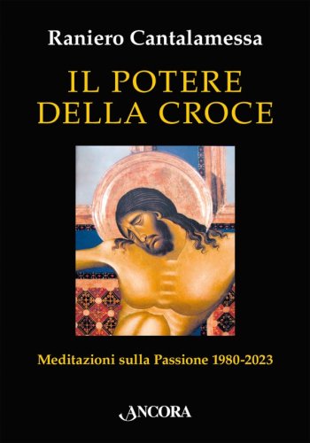 Il potere della croce - Meditazioni sulla Passione 1980-2023