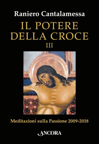 Il potere della Croce III - Meditazioni sulla Passione 2009-2018