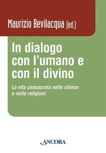 In dialogo con l’umano e con il divino - La vita consacrata nelle chiese e nelle religioni