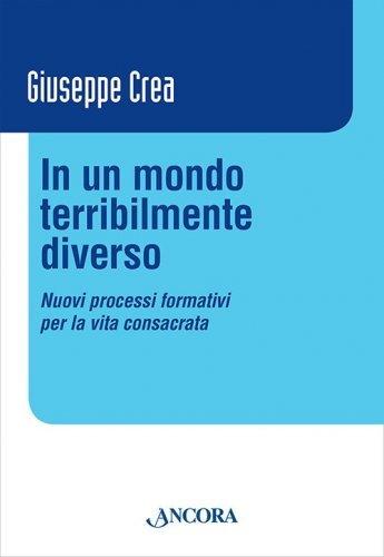 In un mondo terribilmente diverso - Nuovi processi formativi per la vita consacrata