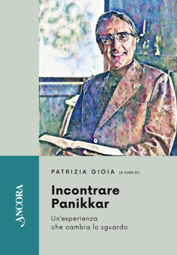 Incontrare Panikkar - Un’esperienza che cambia lo sguardo